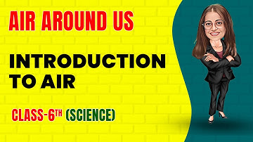 Air Around Us - Part 1 || Class 6th Science || Champs Pro