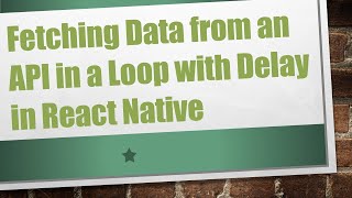 Fetching Data from an API in a Loop with Delay in React Native