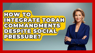 How To Integrate Torah Commandments Despite Social Pressure? - Explaining The Torah