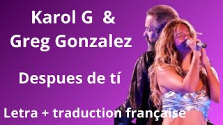 Karol G y Greg Gonzales-Despues de ti (Letra + traduction française)