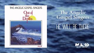 The Angelic Gospel Singers   He Will Be There