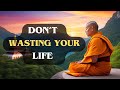 A Buddhism Guide To Stop Wasting [Your Life].....