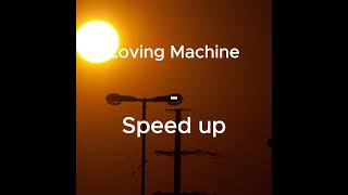 Loving Machine (speed up)