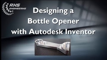 Designing a Bottle Opener with Autodesk Inventor