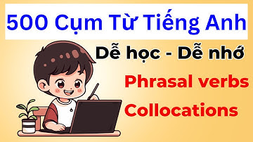 500 cụm động từ, collocation tiếng Anh có ví dụ - [HỮU ÍCH]
