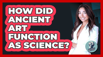 How Did Ancient Art Function As Science? - Philosophy Beyond