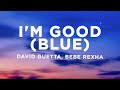 David guetta bebe rexha  im good blue lyrics  im good yeah im feelin alright