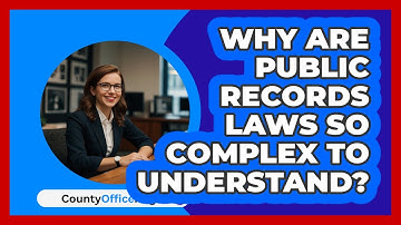 Why Are Public Records Laws So Complex To Understand? - CountyOffice.org