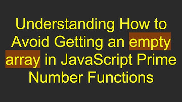Understanding How to Avoid Getting an empty array in JavaScript Prime Number Functions