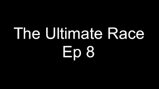 The Ultimate Race Episode 8