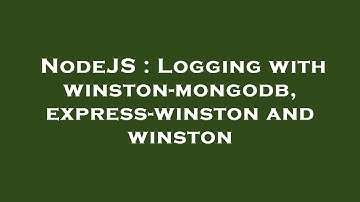 NodeJS : Logging with winston-mongodb, express-winston and winston