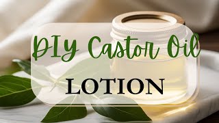 BEST 3 Ingredient DIY Castor Oil Lotion: Beauty and Health benefits