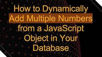 How to Dynamically Add Multiple Numbers from a JavaScript Object in Your Database