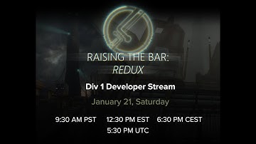 Raising The Bar: Redux: Division 1 Rework (Incl. in Div 2.1) Developer Stream + Q&A