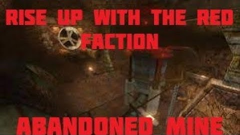 Rise Up with the Red Faction: Abandoned Mine