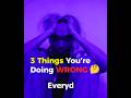 3 Things You Do Wrong Everyday  #motivation #inspiration #mindset #success #motivationalquotes
