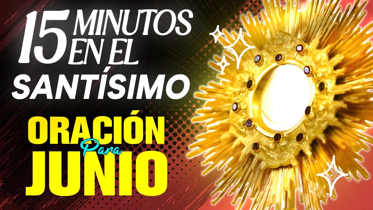 Oración de 15 Minutos en el Santísimo para Recibir las Bendiciones y ...