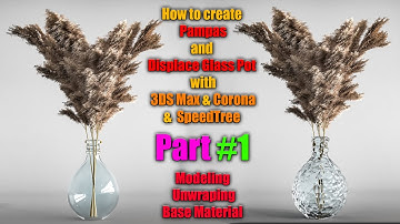 How to create Pampas (dried) and Displace Glass Pot with 3DS Max & Corona &  SpeedTree Part #1 (1/4)