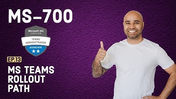 MS-700 Exam EP 13: Microsoft Teams Rollout Path