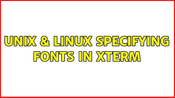 Unix & Linux: Specifying fonts in xterm
