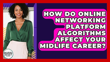 How Do Online Networking Platform Algorithms Affect Your Midlife Career? - Midlife Reset Coach