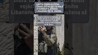 Lhůta Prodloužena. Izraelští Vojáci Se Mají Stáhnout Z Jižního Libanonu Do 18. Února