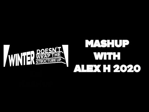 Winter Doesn't Wrap The Structure Up Mashup With Alex H 2020 | Tien Dung Vlog Studios