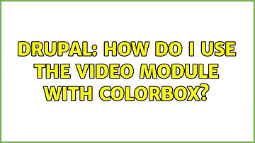 Drupal: How do I use the Video module with Colorbox?