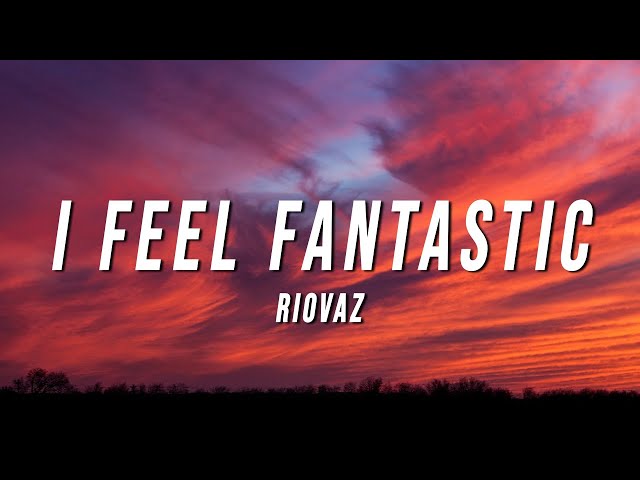 Riovaz - I Feel Fantastic (Lyrics) class=