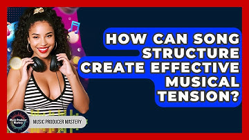 How Can Song Structure Create Effective Musical Tension? - Music Producer Mastery