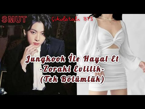 Jungkook İle Hayal Et/ Zoraki Evlilik (SMUT)/-Tek Bölümlük-