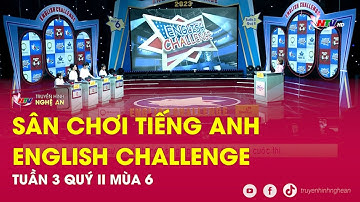 Sân chơi Tiếng Anh - English Challenge tuần 3 quý II mùa 6