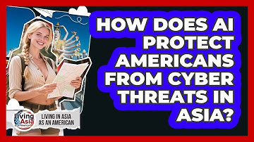 How Does AI Protect Americans From Cyber Threats In Asia? - Living in Asia as an American