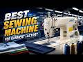 Best Sewing Machine For Garment Factory: Top Industrial Pick for Pro Production