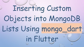 Inserting Custom Objects into MongoDB Lists Using mongo_dart in Flutter
