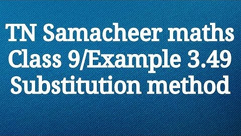 Example 3.49 Substitution method Class 9 Algebra Tamilnadu Samacheer maths Nithyaganesh Maths