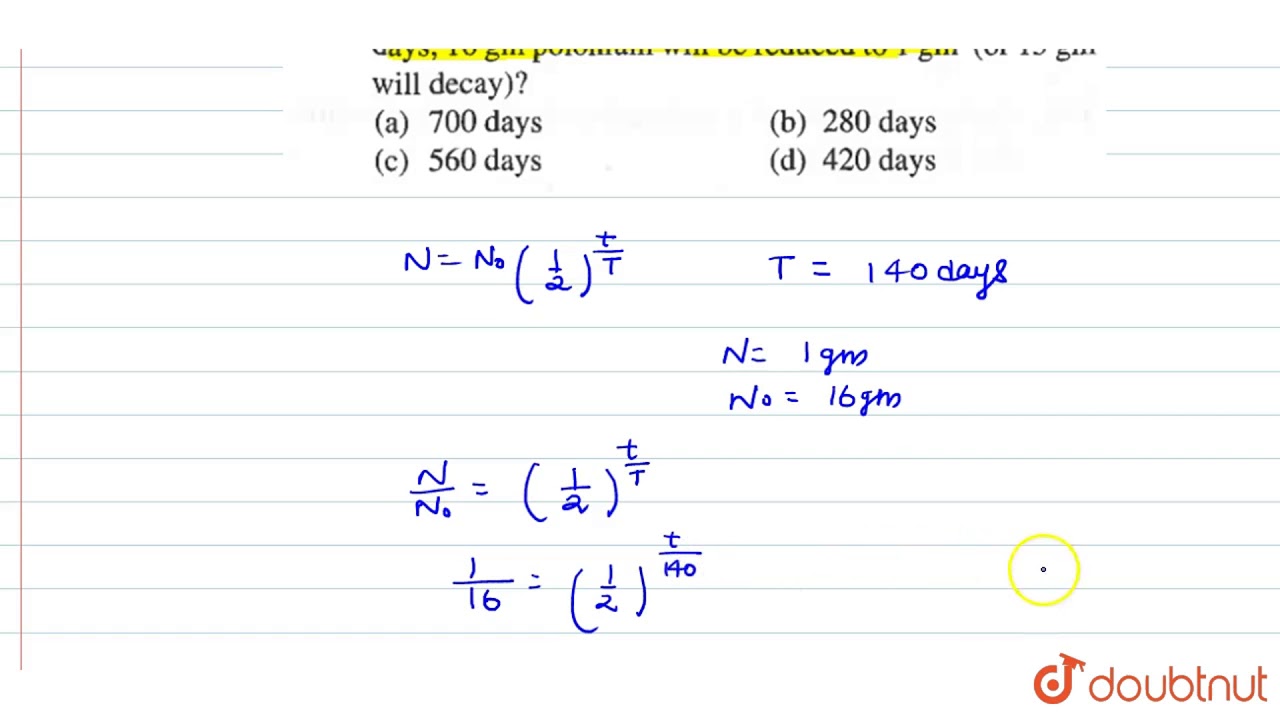 The Half-Life Of Pononium Is `140` Days. After How Many Days. `16 Gm`