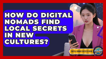 How Do Digital Nomads Find Local Secrets In New Cultures? - Digital Nomad Success Guide