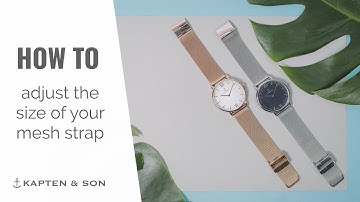 How to ADJUST THE SIZE OF YOU MESH STRAP | Kapten & Son