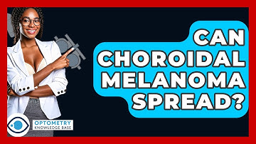 Can Choroidal Melanoma Spread? - Optometry Knowledge Base