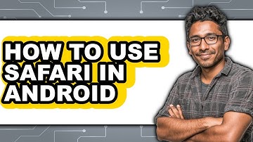 How to Use Safari in Android - Easy Guide