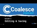 The Coalesce Podcast 006: Editing and Saving