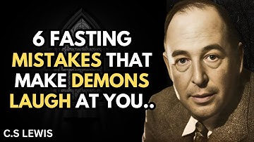 6 MISTAKES That CANCEL Your FASTING POWER (Demons Still Win!) – BY C.S. Lewis