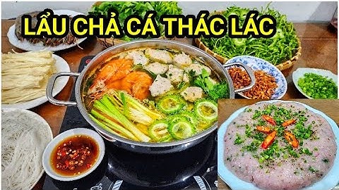 Bí quyết nấu LẨU CÁ THÁC LÁC KHỔ QUA ngon nhất cho ngày hè -Cách quết chả cá dai giòn cực đơn giản
