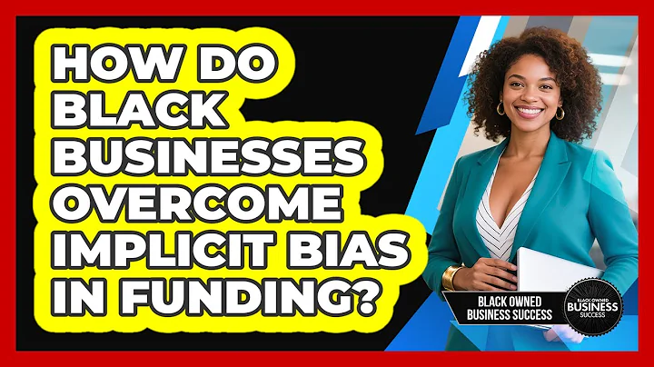 How Do Black Businesses Overcome Implicit Bias In Funding? - Black Owned Business Success