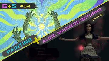 GAME & SWATCH #54 - Alice: Madness Returns (Part 5) & Painting