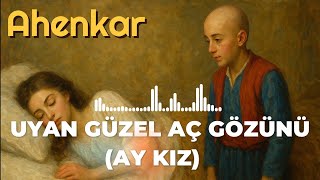 Uyan Güzel Aç Gözünü (Aykız) Ahenkar
