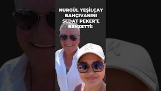 Nurgül Yeşilçay Bahçıvanını Sedat Peker’e Benzetti Sosyal Medya Yıkıldı