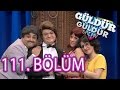 Güldür Güldür Show 111. Bölüm Tek Parça Full HD (13 Mayıs Cuma)