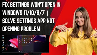 Fix Settings Won’t Open in Windows 11/10/8/7 | Solve Settings App Not Opening Problem